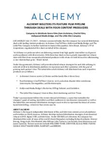    	
   ALCHEMY	
  BOLSTERS	
  ITS	
  FEATURE	
  FILM	
  PIPELINE	
   THROUGH	
  DEALS	
  WITH	
  FOUR	
  CONTENT	
  PRODUCERS	
  