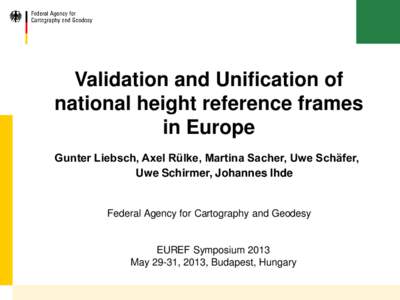 Validation and Unification of national height reference frames in Europe Gunter Liebsch, Axel Rülke, Martina Sacher, Uwe Schäfer, Uwe Schirmer, Johannes Ihde