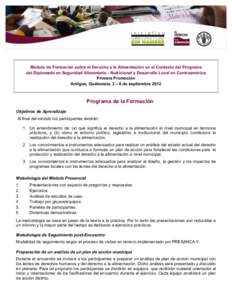 Módulo de Formación sobre el Derecho a la Alimentación en el Contexto del Programa del Diplomado en Seguridad Alimentario - Nutricional y Desarrollo Local en Centroamérica Primera Promoción Antigua, Guatemala, 3 –