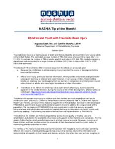 NASHIA Tip of the Month! Children and Youth with Traumatic Brain Injury Augusta Cash, MA, and Cynthia Murphy, LBSW Alabama Department of Rehabilitation Services October 2014 Traumatic brain injury is a leading cause of d