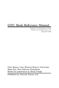 GNU Bash Reference Manual Reference Documentation for Bash Edition 3.2, for Bash Version 3.2. September[removed]Chet Ramey, Case Western Reserve University
