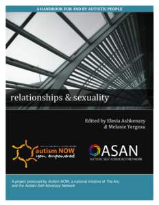A HANDBOOK FOR AND BY AUTISTIC PEOPLE  relationships & sexuality Edited by Elesia Ashkenazy & Melanie Yergeau