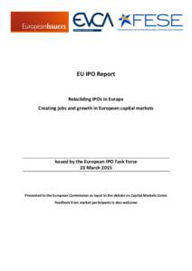 EU IPO Report  Rebuilding IPOs in Europe Creating jobs and growth in European capital markets  Issued by the European IPO Task Force