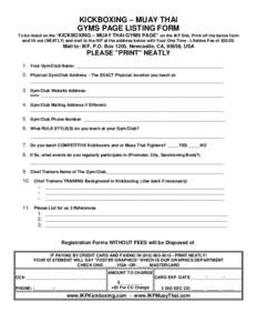 KICKBOXING – MUAY THAI GYMS PAGE LISTING FORM To be listed on the “KICKBOXING – MUAY THAI GYMS PAGE” on the IKF Site, Print off the below form and fill out (NEATLY) and mail to the IKF at the address below with Y