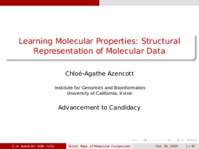 Learning Molecular Properties: Structural Representation of Molecular Data Chloé-Agathe Azencott Institute for Genomics and Bioinformatics University of California, Irvine