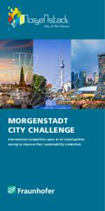 City of the Future  Morgenstadt City Challenge International competition open to all municipalities aiming to improve their sustainability credentials