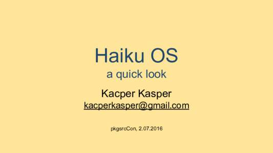 Haiku OS a quick look Kacper Kasper  pkgsrcCon, 