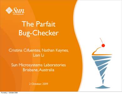 The Parfait Bug-Checker Cristina Cifuentes, Nathan Keynes, Lian Li Sun Microsystems Laboratories Brisbane, Australia