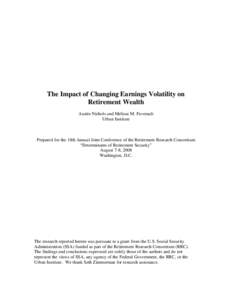 The Impact of Changing Earnings Volatility on Retirement Wealth Austin Nichols and Melissa M. Favreault Urban Institute  Prepared for the 10th Annual Joint Conference of the Retirement Research Consortium