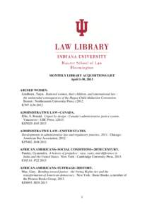 MONTHLY LIBRARY ACQUISITIONS LIST April 1-30, 2013 ABUSED WOMEN. Lindhorst, Taryn. Battered women, their children, and international law : the unintended consequences of the Hague Child Abduction Convention.