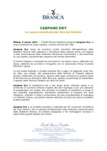 CARPANO DRY La nuova eccellenza del Vermut italiano Milano, 5 marzo 2014 – Fratelli Branca Distillerie presenta Carpano Dry, la nuova eccellenza di Casa Carpano, il primo Vermut dalCarpano Dry nasce da un’anti