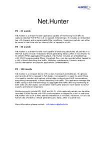 Net.Hunter PR - 25 words Net.Hunter is a stream-to-disk appliance capable of monitoring live traffic to capture selected TCP/IP flows at wirespeed. Interestingly, it includes an embedded tap with triggers and programmabl