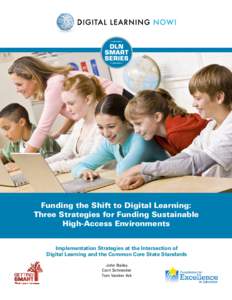 Funding the Shift to Digital Learning: Three Strategies for Funding Sustainable High-Access Environments Implementation Strategies at the Intersection of Digital Learning and the Common Core State Standards John Bailey