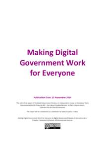 Making Digital Government Work for Everyone Publication Date: 25 November 2014 This is the final report of the Digital Government Review. An independent review to the Labour Party commissioned by Chi Onwurah MP – the L