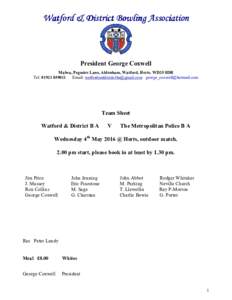 Watford & District Bowling Association  President George Coxwell Malwa, Pegmire Lane, Aldenham, Watford, Herts. WD25 8DR Tel: Email:  