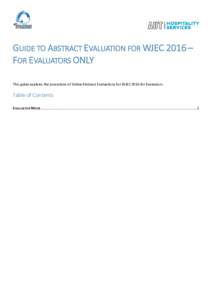 GUIDE TO ABSTRACT EVALUATION FOR WJEC 2016 – FOR EVALUATORS ONLY This guide explains the procedure of Online Abstract Evaluations for WJEC 2016 for Evaluators. Table of Contents EVALUATOR MODE .........................