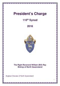 President’s Charge 110th Synod 2016 The Right Reverend William (Bill) Ray Bishop of North Queensland