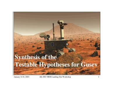 Synthesis of the Testable Hypotheses for Gusev January 8-10, 2003 4th 2003 MER Landing Site Workshop