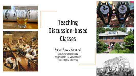 Teaching Discussion-based Classes Sahan Savas Karatasli Department of Sociology Arrighi Center for Global Studies