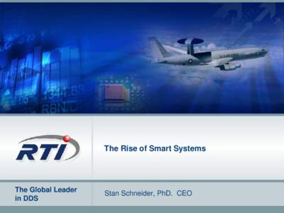 The Rise of Smart Systems  The Global Leader in DDS  Stan Schneider, PhD. CEO