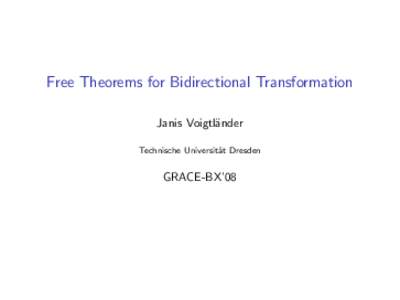 Free Theorems for Bidirectional Transformation Janis Voigtl¨ ander Technische Universit¨ at Dresden