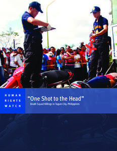 H U M A N R I G H T S W A T C H “One Shot to the Head” Death Squad Killings in Tagum City, Philippines