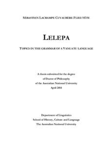 SÉBASTIEN LACRAMPE CUYAUBÈRE FLIEUTÊTE  LELEPA TOPICS IN THE GRAMMAR OF A VANUATU LANGUAGE  A thesis submitted for the degree