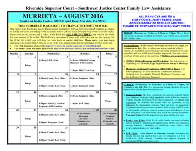 Riverside Superior Court – Southwest Justice Center Family Law Assistance  MURRIETA – AUGUST 2016 ALL SERVICES ARE ON A FIRST-COME, FIRST-SERVE BASIS.