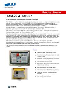 Product Memo  TXM-22 & TXBkW Geophysical Transmitter and Transmitter Control Box The TXM-22 is a highly efficient multi-purpose geophysical power source. It is designed for use in connection with the TXB-07 contro