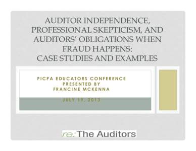 AUDITOR INDEPENDENCE, PROFESSIONAL SKEPTICISM, AND AUDITORS’ OBLIGATIONS WHEN FRAUD HAPPENS: CASE STUDIES AND EXAMPLES �