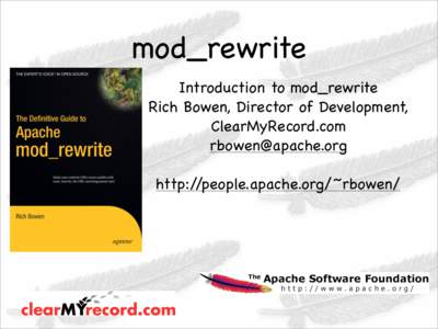 mod_rewrite Introduction to mod_rewrite Rich Bowen, Director of Development, ClearMyRecord.com  http://people.apache.org/~rbowen/