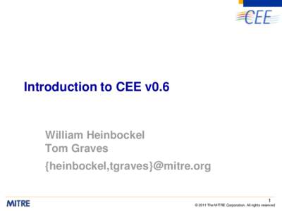 Introduction to CEE v0.6  William Heinbockel Tom Graves {heinbockel,tgraves}@mitre.org 1