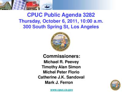 CPUC Public Agenda 3282 Thursday, October 6, 2011, 10:00 a.m. 300 South Spring St, Los Angeles Commissioners: Michael R. Peevey
