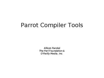Parrot Compiler Tools  Allison Randal
