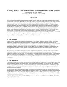 Latency Meter: A device to measure end-to-end latency of VE systems Dorian Miller and Gary Bishop* University of North Carolina at Chapel Hill ABSTRACT The effectiveness of virtual environment systems depends critically 