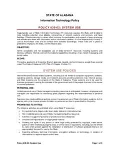 STATE OF ALABAMA Information Technology Policy POLICY: SYSTEM USE Inappropriate use of State information technology (IT) resources exposes the State and its data to risks including potential virus attacks, comprom