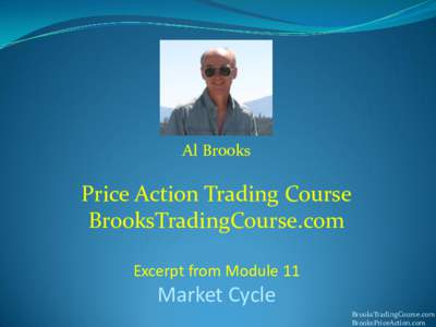 Al Brooks  Price Action Trading Course BrooksTradingCourse.com Excerpt from Module 11