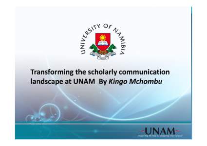Presentation Outline • Introduction • Institution background to scholarly communication at University of Namibia (UNAM) • Interventions: i) e-portfolios ii) Institutional