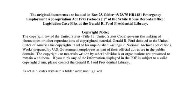 The original documents are located in Box 25, folder “[removed]HR4481 Emergency Employment Appropriation Act[removed]vetoed) (1)” of the White House Records Office: Legislation Case Files at the Gerald R. Ford President
