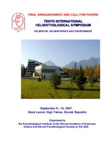 FINAL ANNOUNCEMENT AND CALL FOR PAPERS  TENTH INTERNATIONAL HELMINTHOLOGICAL SYMPOSIUM HELMINTHS, HELMINTHOSES AND ENVIRONMENT