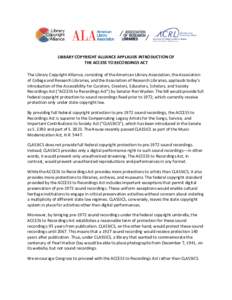 LIBRARY COPYRIGHT ALLIANCE APPLAUDS INTRODUCTION OF THE ACCESS TO RECORDINGS ACT The Library Copyright Alliance, consisting of the American Library Association, the Association of College and Research Libraries, and the 