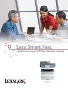 XS463de  Easy. Smart. Fast. High performance monochrome MFPs for small to medium workgroups  XS463de