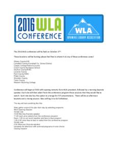 The 2016 WLA conference will be held on October 27th. These locations will be hosting-please feel free to attend it at any of these conference zones! Albany County/UW Campbell County/Campbell Co. School District Casper C