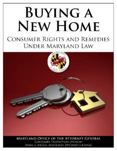 Marylanders purchase more than 10,000 new homes each year. The purchase of a new home is protected by Maryland law. Understanding your rights and responsibilities as a new home buyer protects your investment and can mak