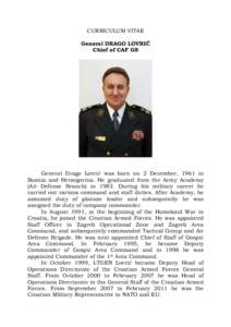CURRICULUM VITAE General DRAGO LOVRIĆ Chief of CAF GS General Drago Lovrić was born on 2 December, 1961 in Bosnia and Herzegovina. He graduated from the Army Academy