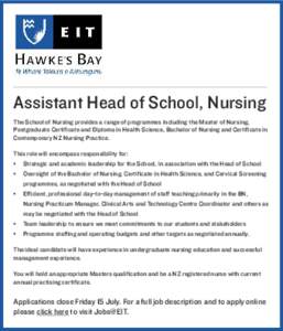 Assistant Head of School, Nursing The School of Nursing provides a range of programmes including the Master of Nursing, Postgraduate Certificate and Diploma in Health Science, Bachelor of Nursing and Certificate in Conte