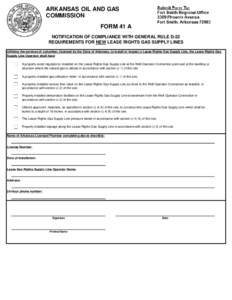 ARKANSAS OIL AND GAS COMMISSION FORM 41 A NOTIFICATION OF COMPLIANCE WITH GENERAL RULE D-22 REQUIREMENTS FOR NEW LEASE RIGHTS GAS SUPPLY LINES Utilizing the services of a plumber, licensed by the State of Arkansas, to in