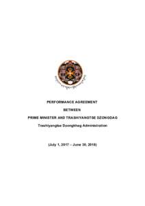 PERFORMANCE AGREEMENT BETWEEN PRIME MINISTER AND TRASHIYANGTSE DZONGDAG Trashiyangtse Dzongkhag Administration  (July 1, 2017 – June 30, 2018)