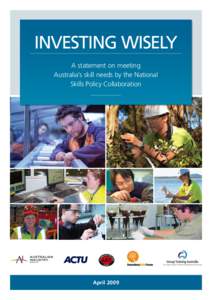 INVESTING WISELY A statement on meeting Australia’s skill needs by the National Skills Policy Collaboration  April 2009