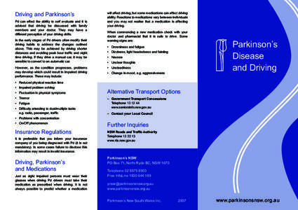Driving and Parkinson’s Pd can effect the ability to self evaluate and it is advised that driving be discussed with family members and your doctor. They may have a different perception of your driving skills. In the ea